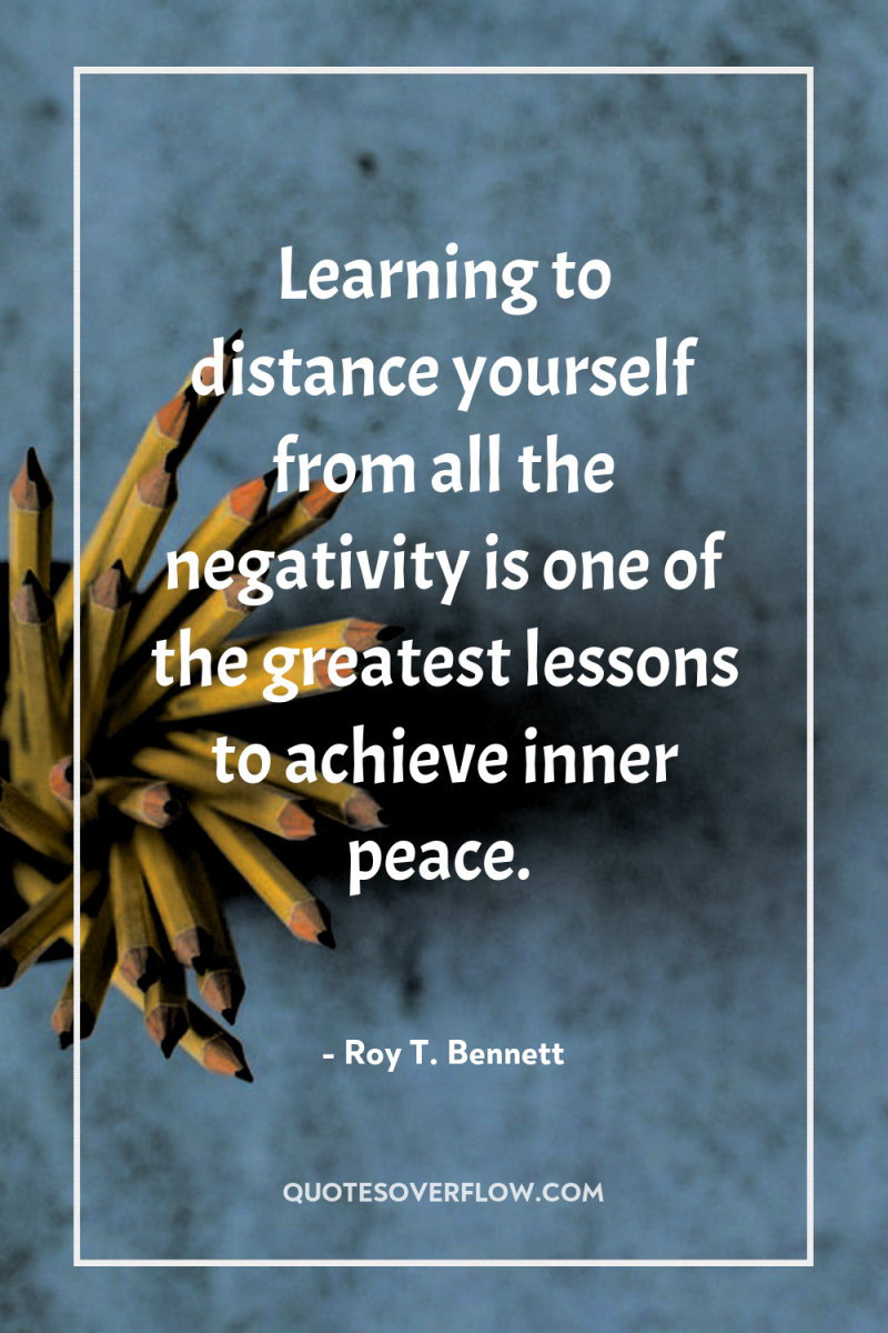 Learning to distance yourself from all the negativity is one...