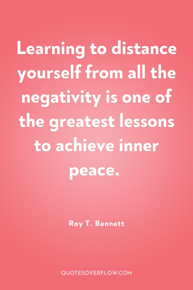 Learning to distance yourself from all the negativity is one...