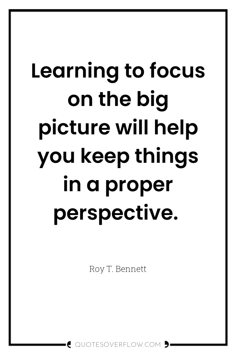 Learning to focus on the big picture will help you...