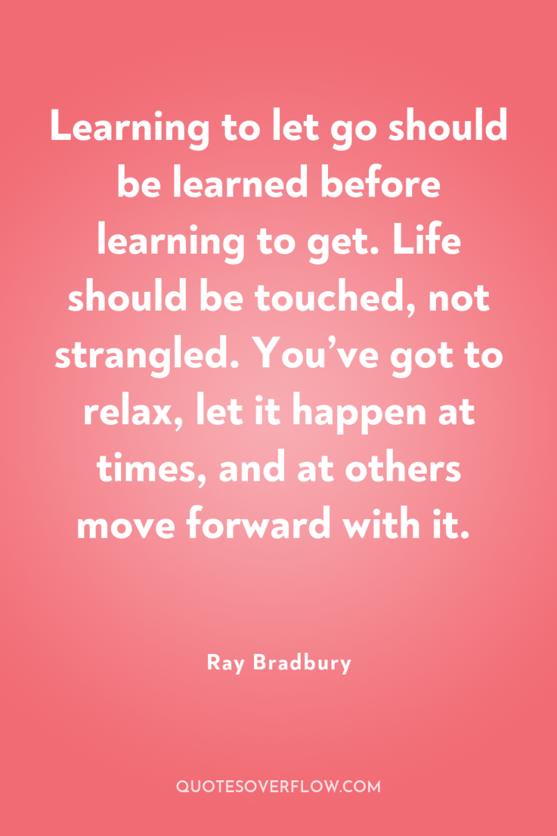 Learning to let go should be learned before learning to...