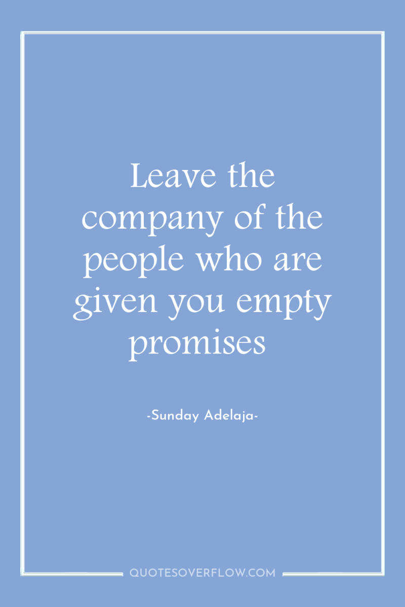 Leave the company of the people who are given you...