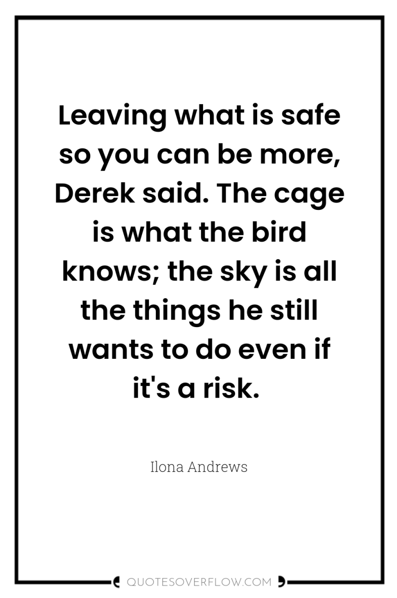 Leaving what is safe so you can be more, Derek...