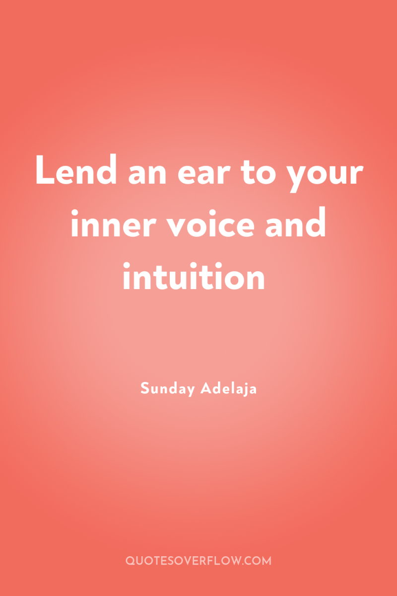Lend an ear to your inner voice and intuition 