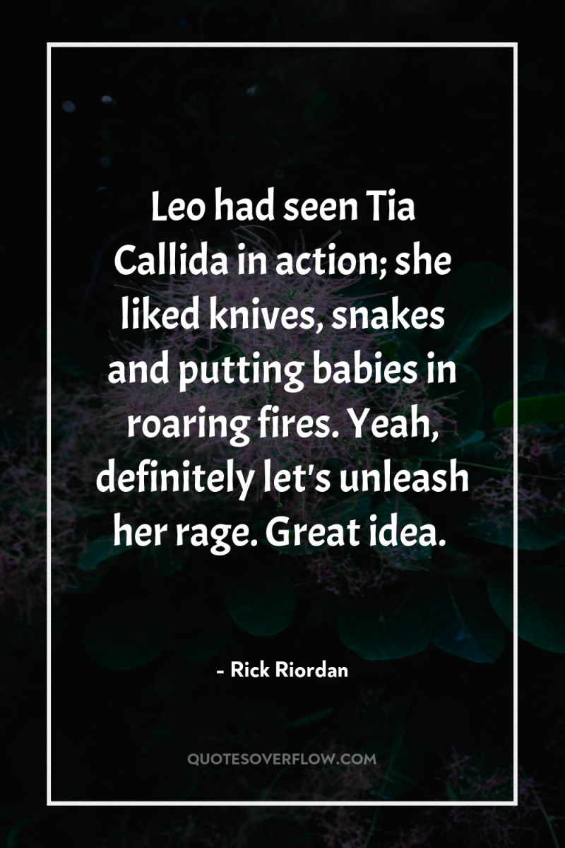 Leo had seen Tia Callida in action; she liked knives,...