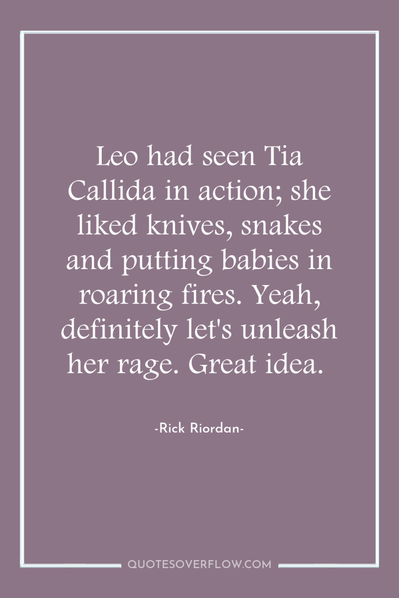 Leo had seen Tia Callida in action; she liked knives,...