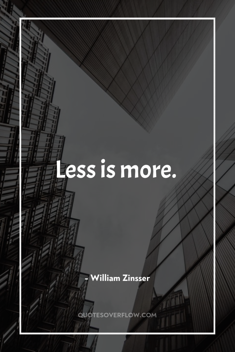 Less is more. 