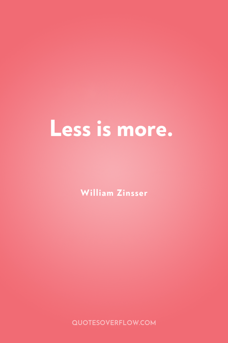 Less is more. 