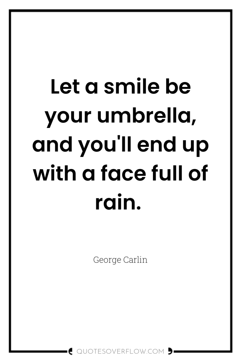 Let a smile be your umbrella, and you'll end up...