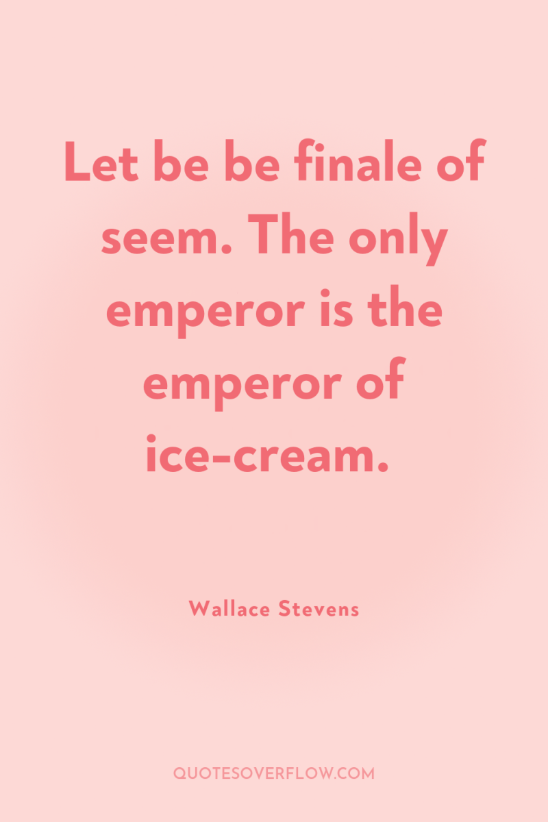 Let be be finale of seem. The only emperor is...