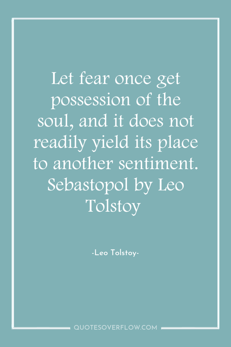 Let fear once get possession of the soul, and it...