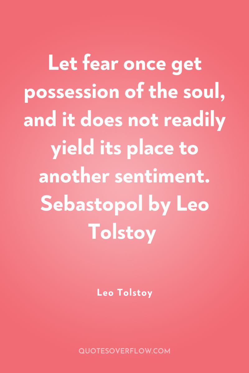 Let fear once get possession of the soul, and it...