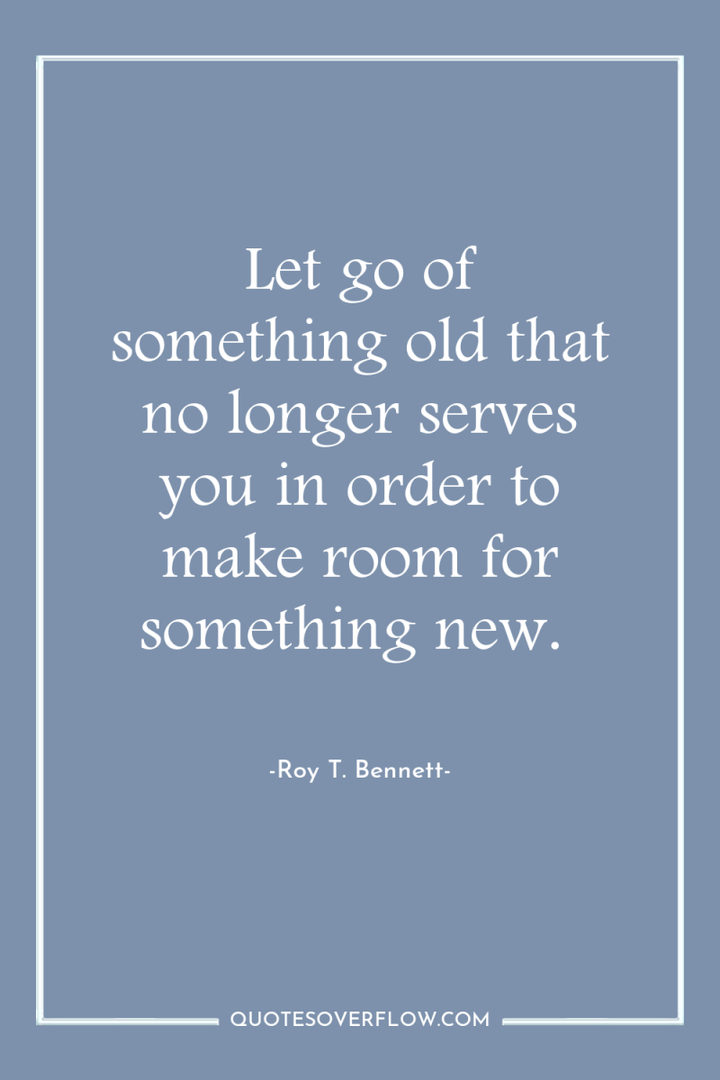 Let go of something old that no longer serves you...