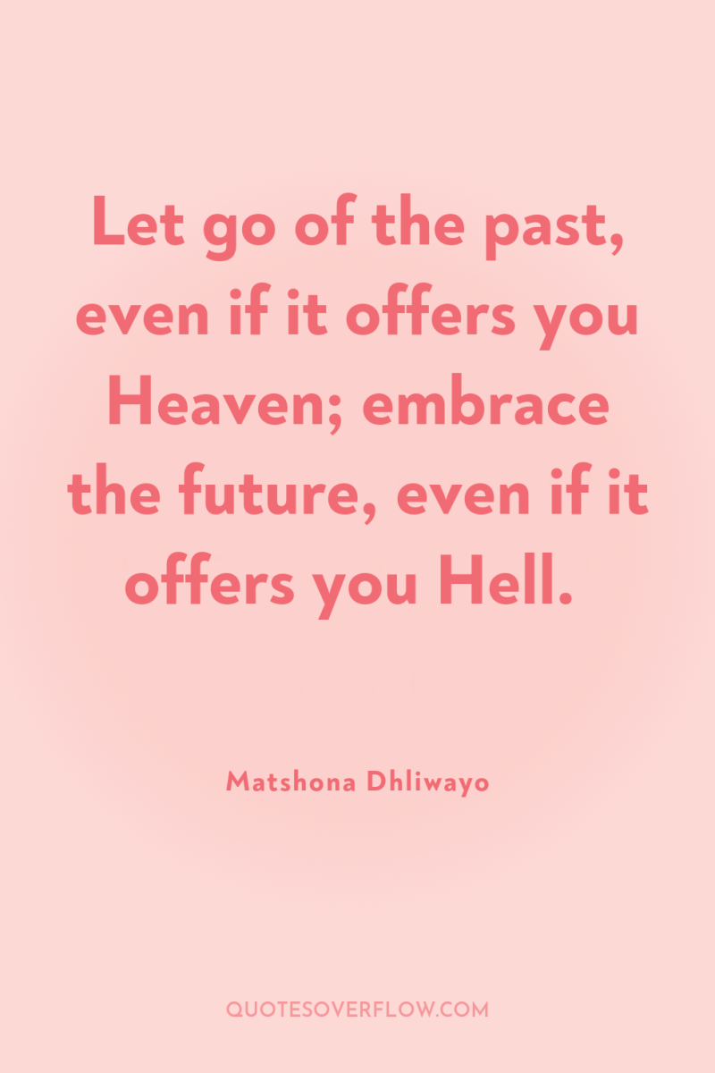 Let go of the past, even if it offers you...