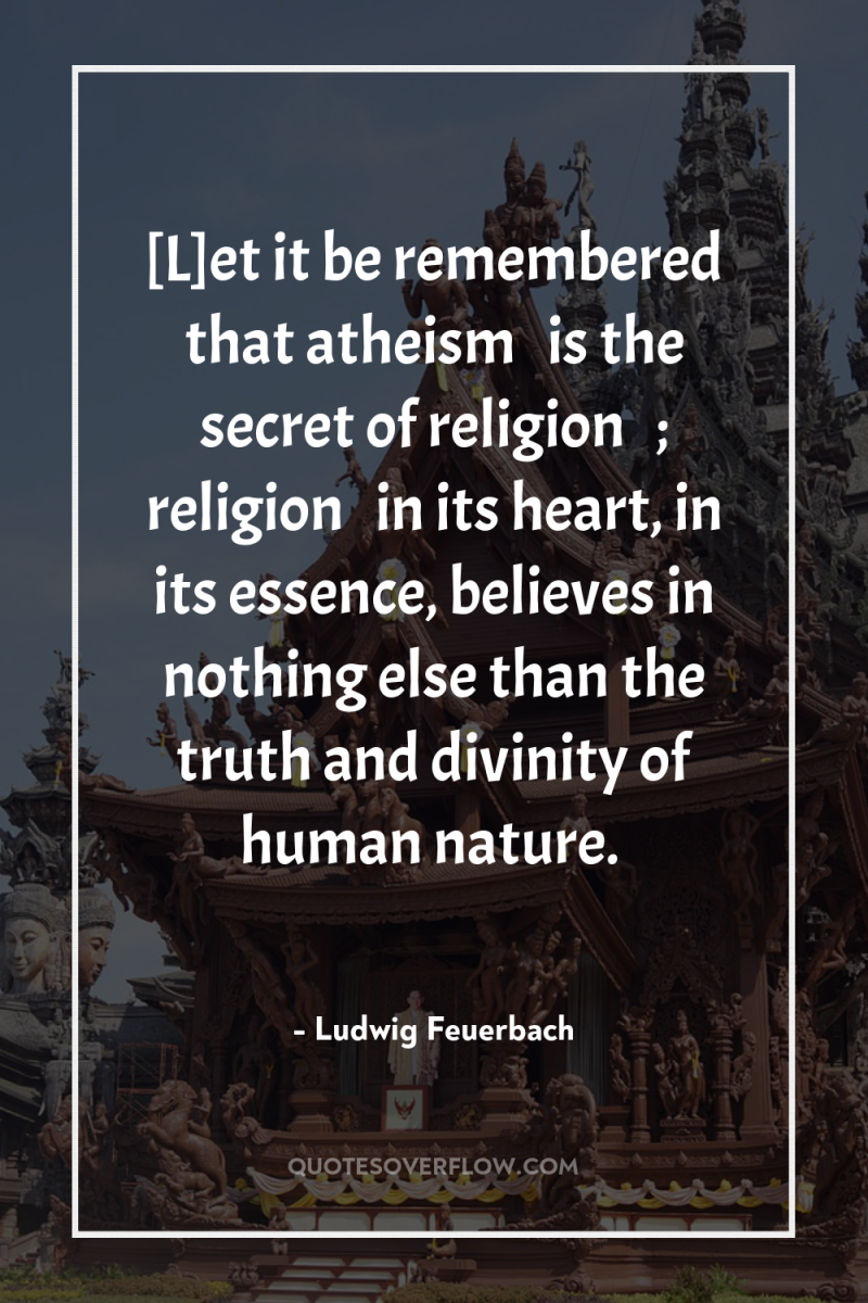 [L]et it be remembered that atheism … is the secret...