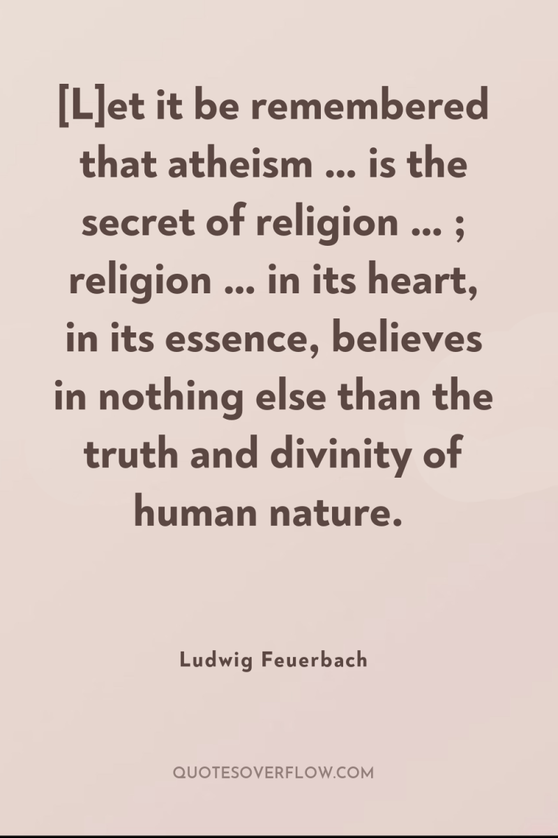 [L]et it be remembered that atheism … is the secret...