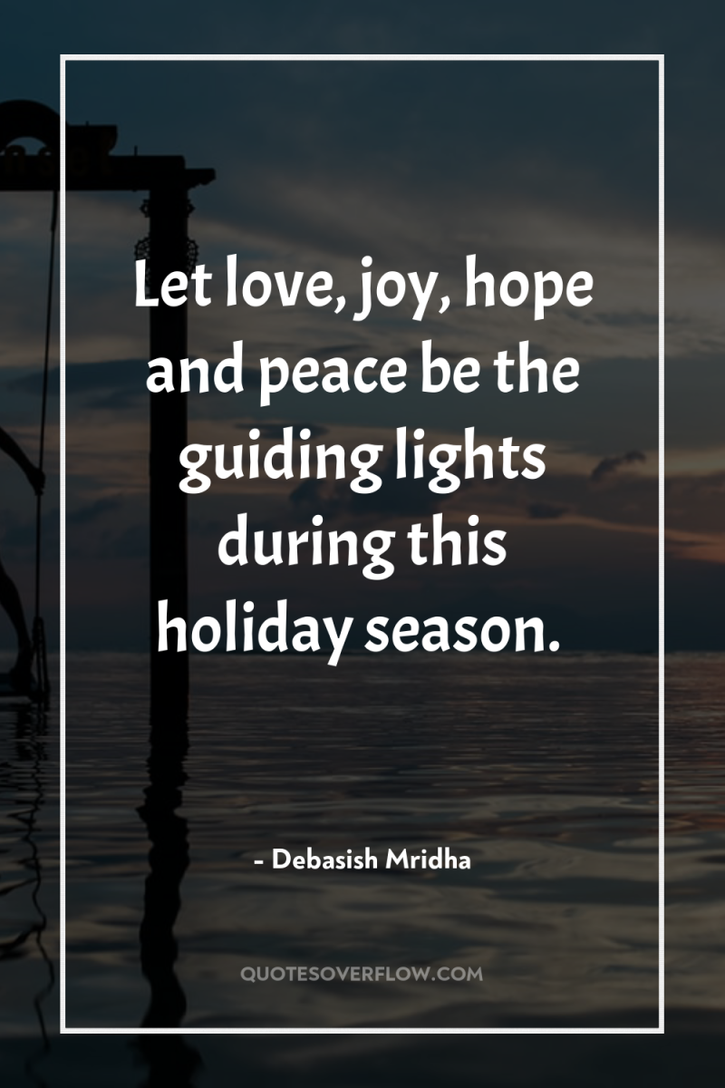 Let love, joy, hope and peace be the guiding lights...