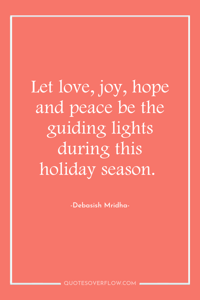 Let love, joy, hope and peace be the guiding lights...