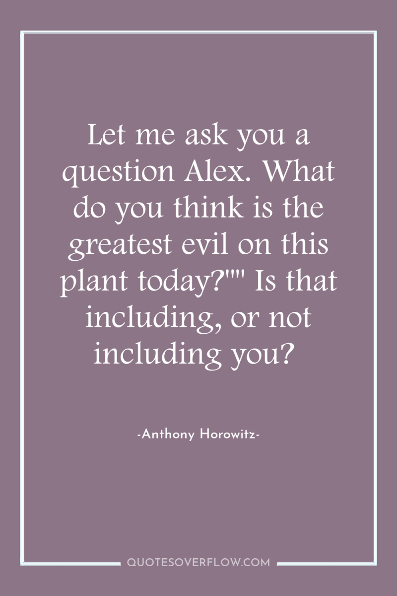 Let me ask you a question Alex. What do you...