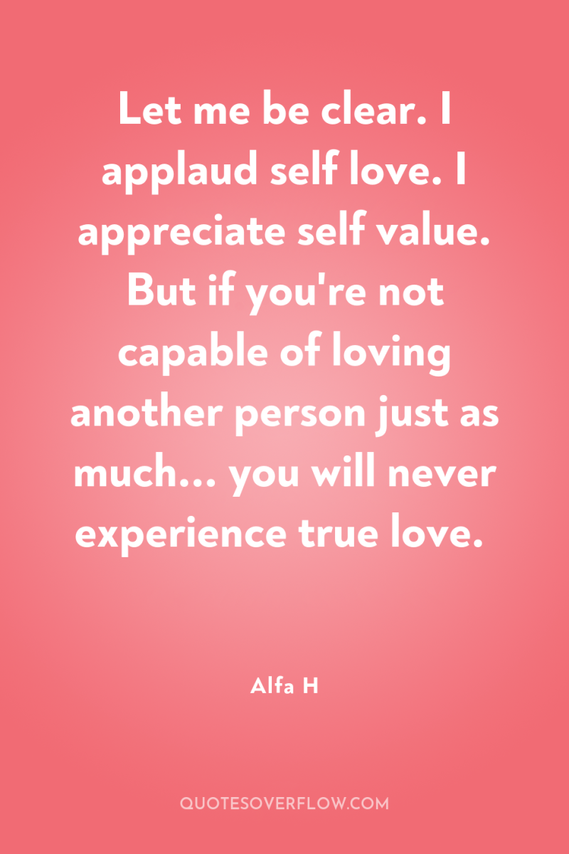 Let me be clear. I applaud self love. I appreciate...
