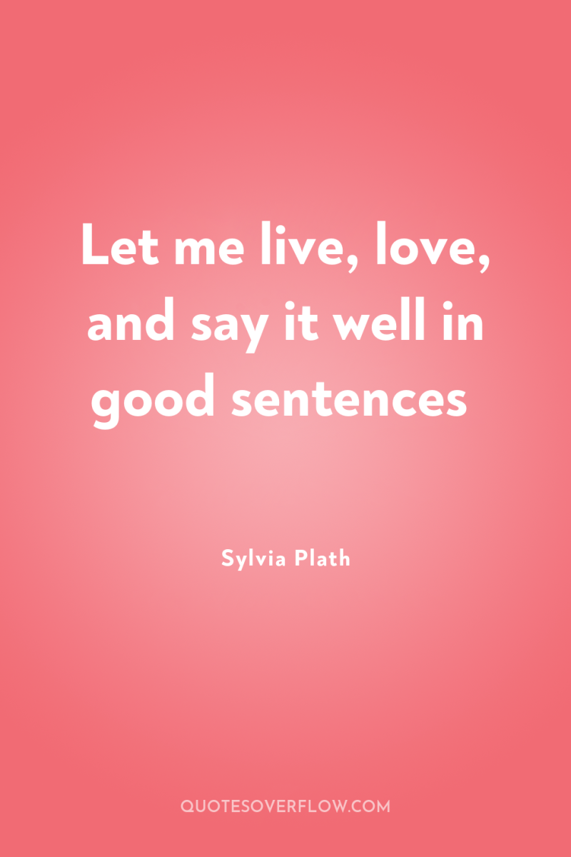 Let me live, love, and say it well in good...