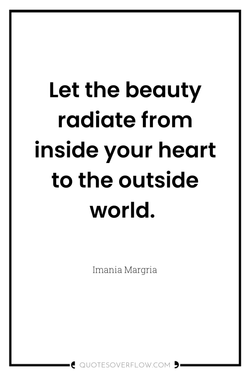 Let the beauty radiate from inside your heart to the...
