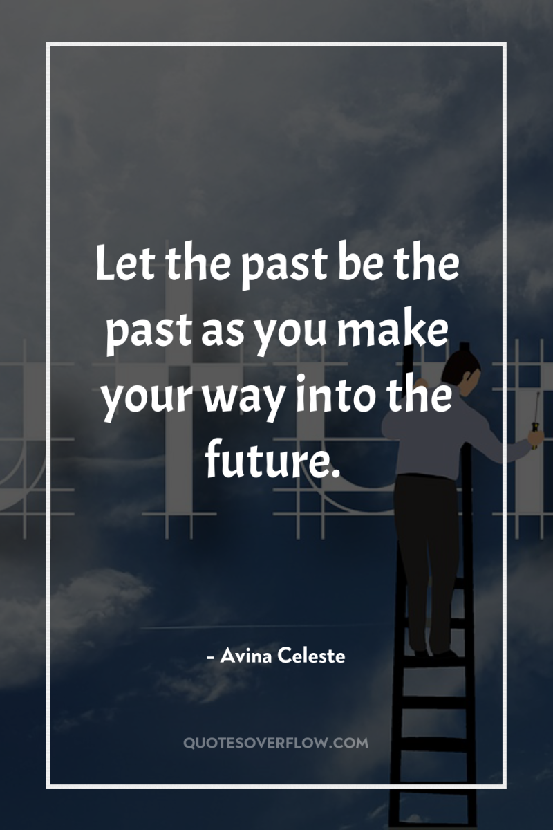 Let the past be the past as you make your...