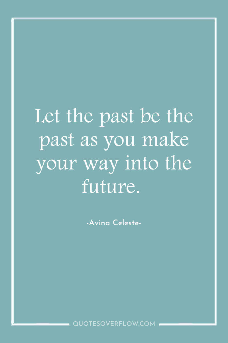 Let the past be the past as you make your...