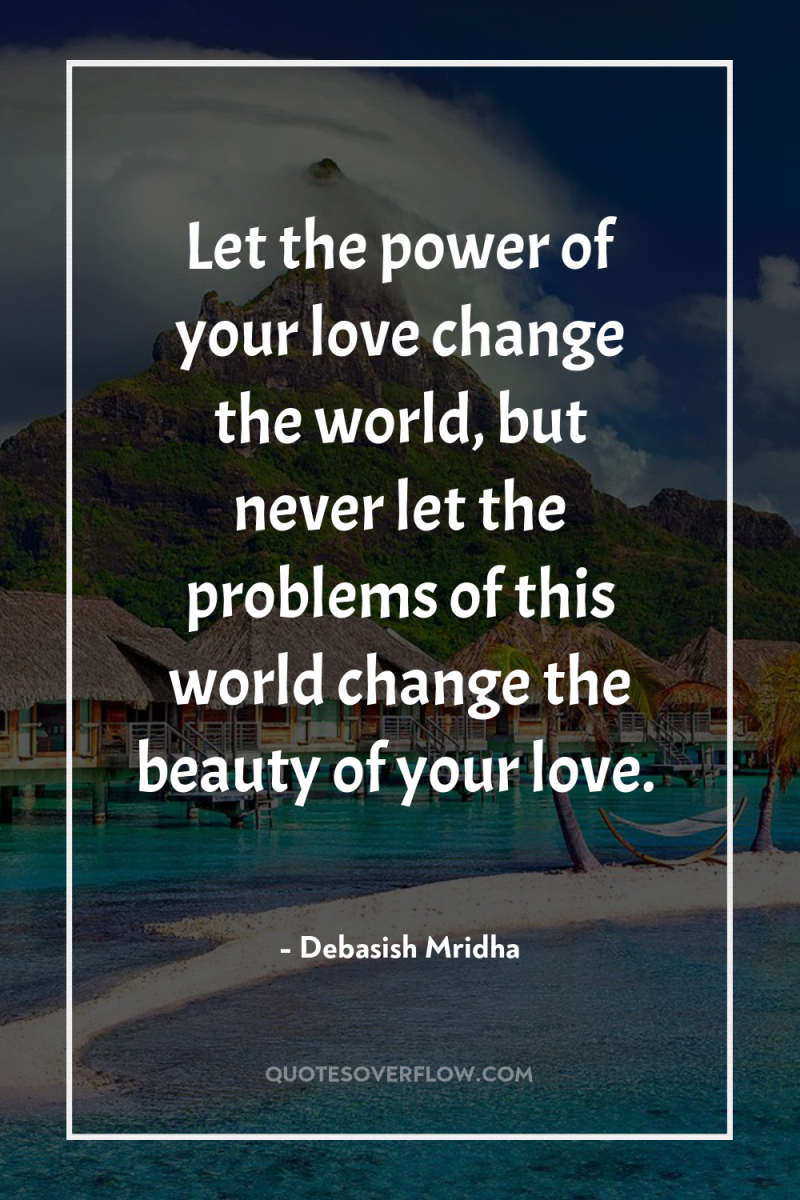 Let the power of your love change the world, but...