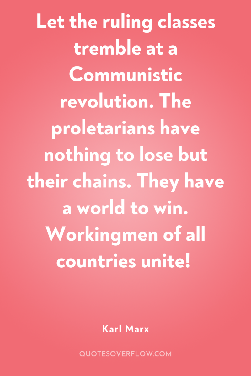 Let the ruling classes tremble at a Communistic revolution. The...