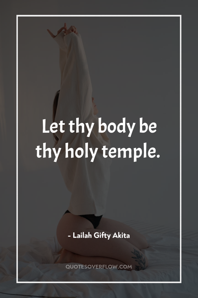 Let thy body be thy holy temple. 