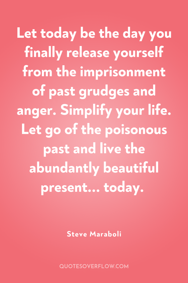 Let today be the day you finally release yourself from...