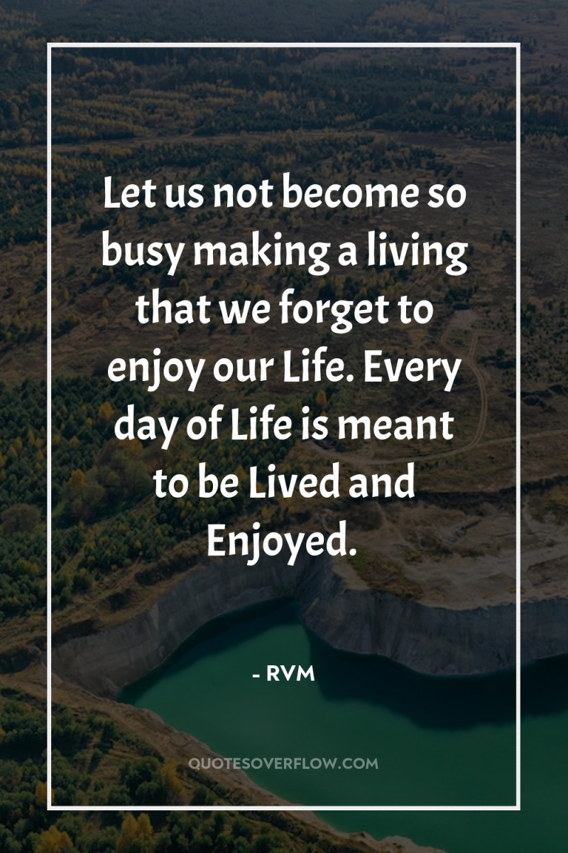 Let us not become so busy making a living that...