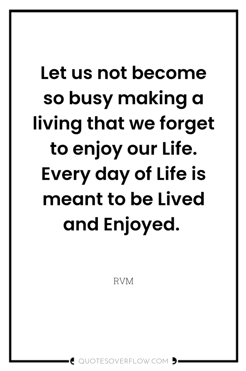 Let us not become so busy making a living that...