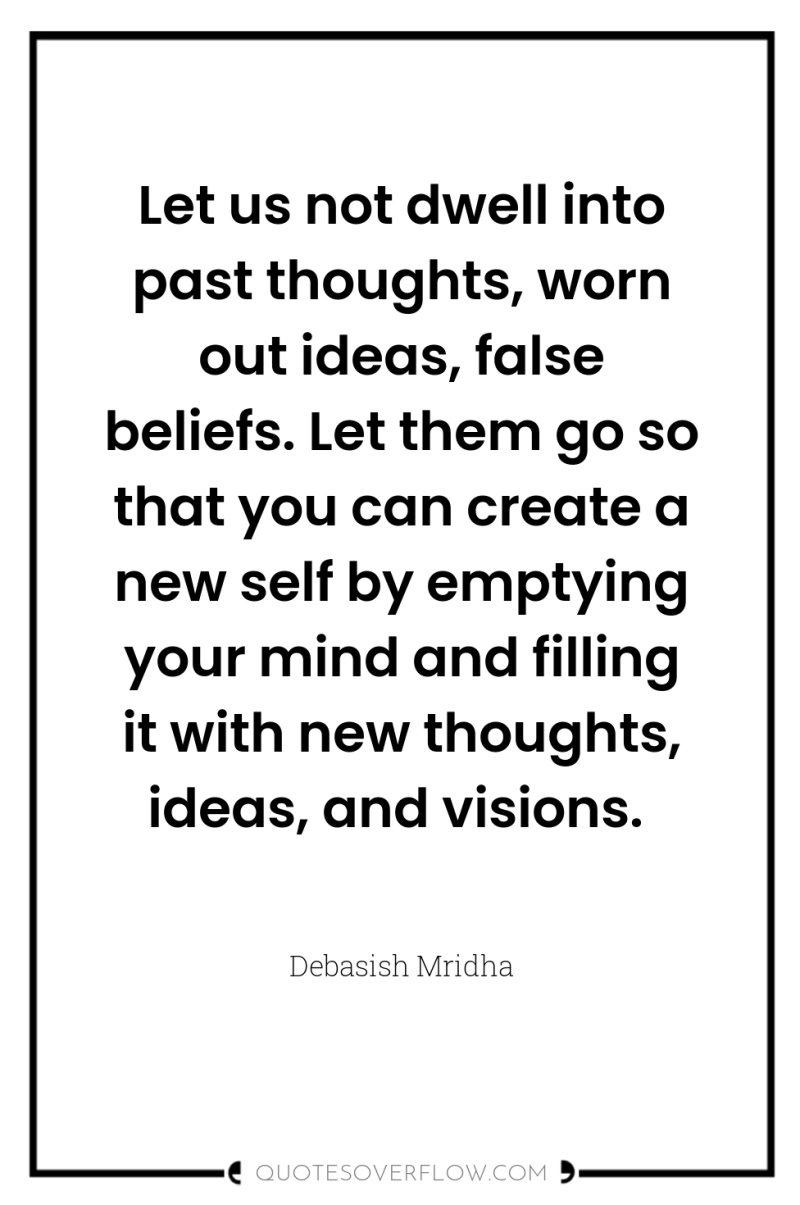 Let us not dwell into past thoughts, worn out ideas,...