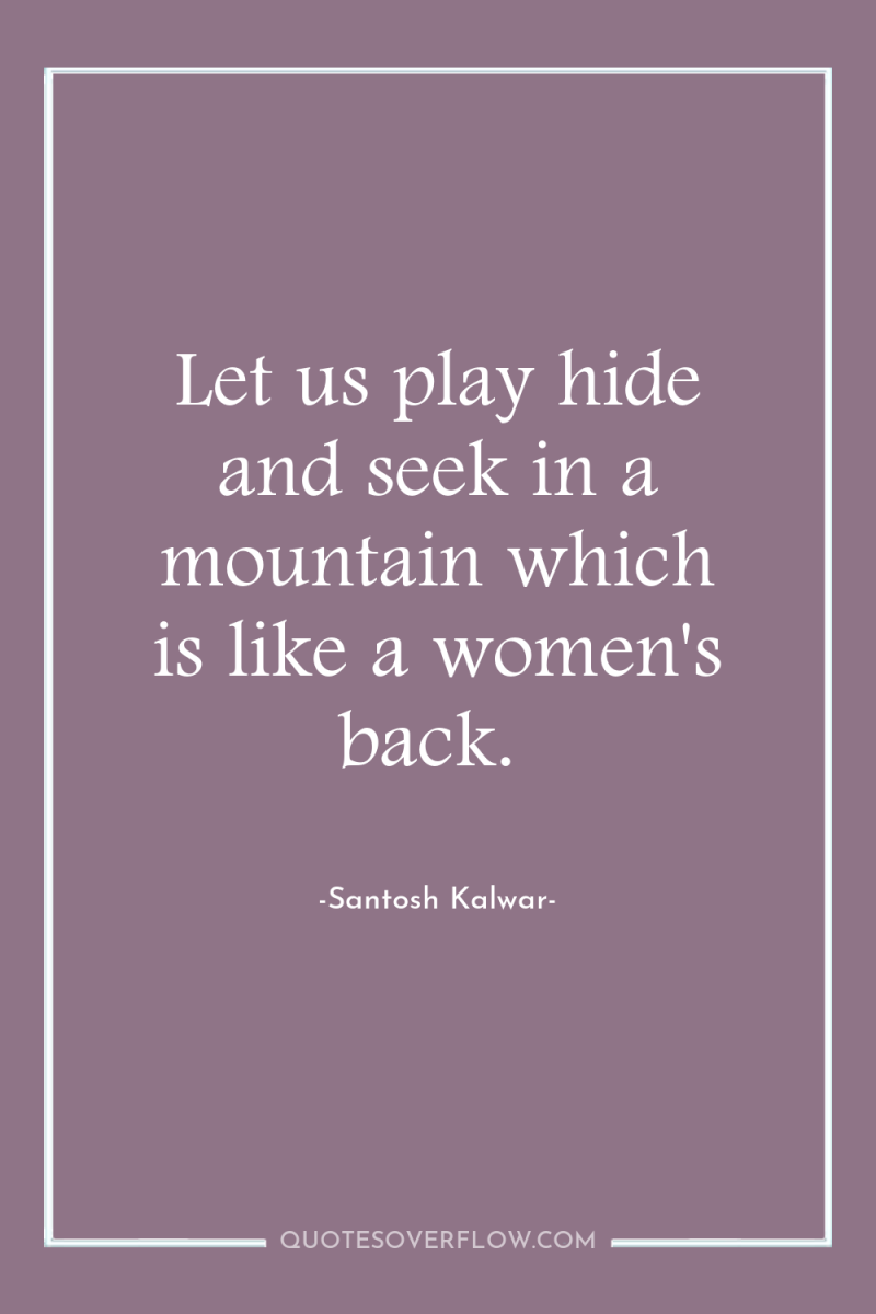 Let us play hide and seek in a mountain which...