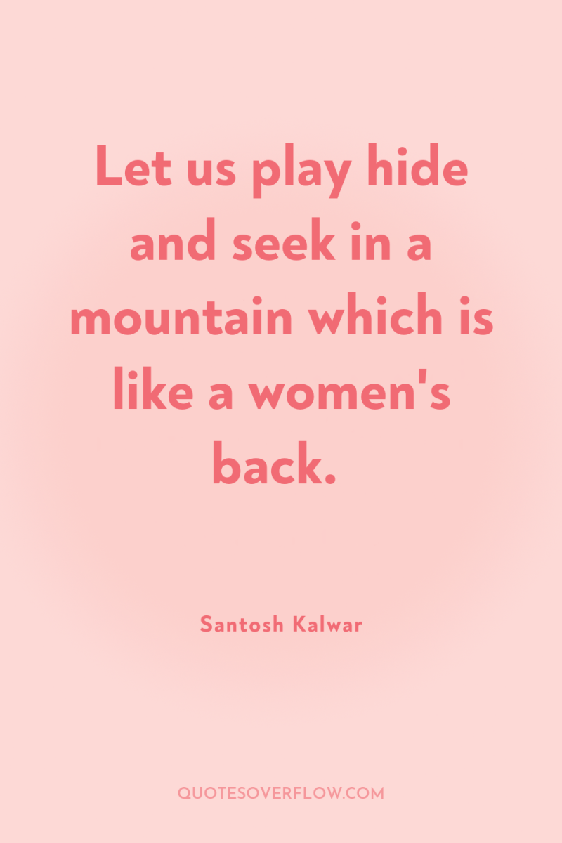 Let us play hide and seek in a mountain which...