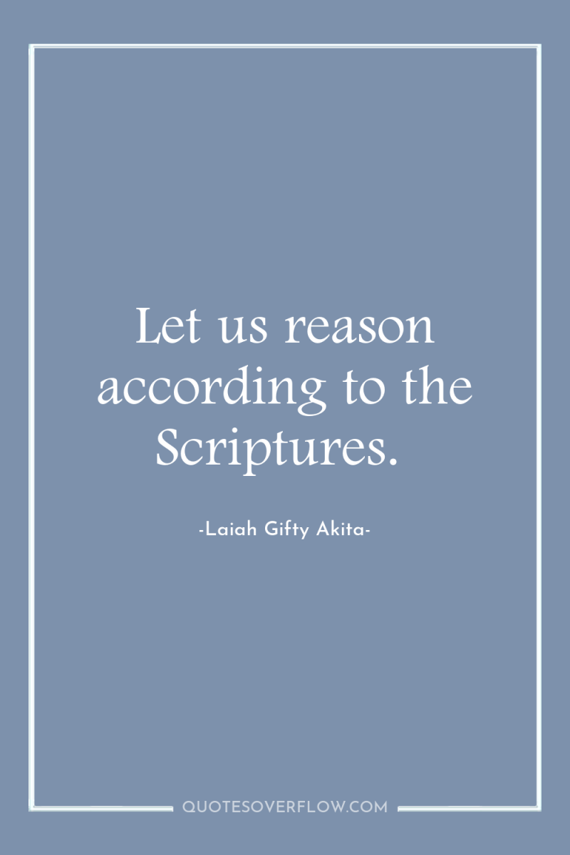 Let us reason according to the Scriptures. 