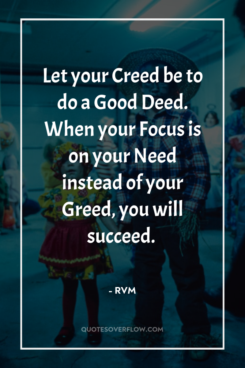 Let your Creed be to do a Good Deed. When...