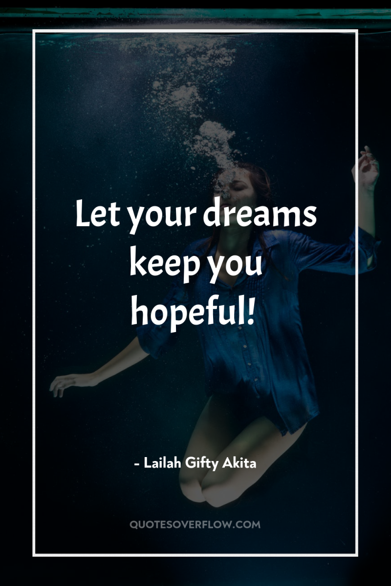 Let your dreams keep you hopeful! 