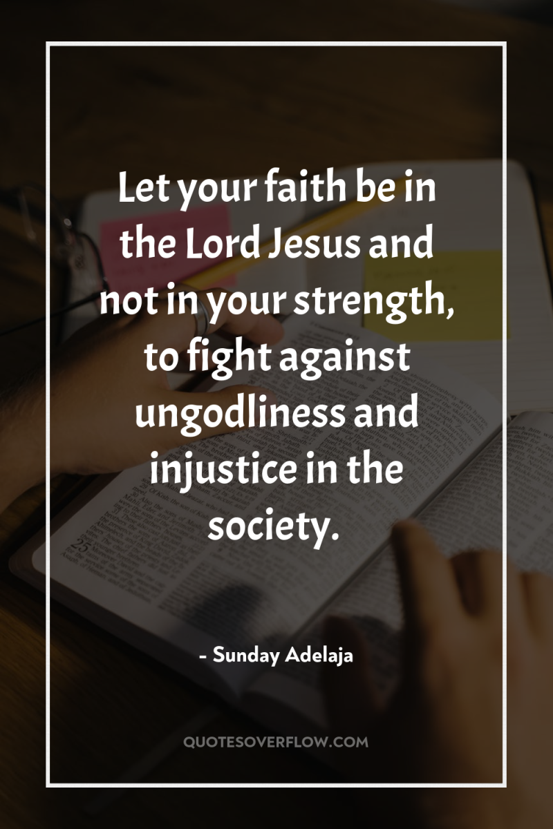 Let your faith be in the Lord Jesus and not...