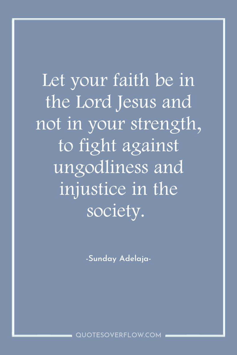Let your faith be in the Lord Jesus and not...