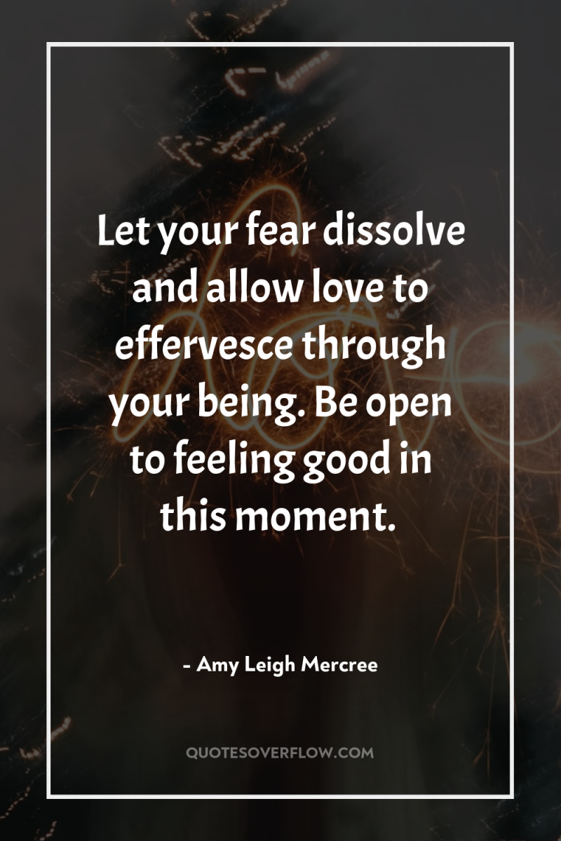 Let your fear dissolve and allow love to effervesce through...