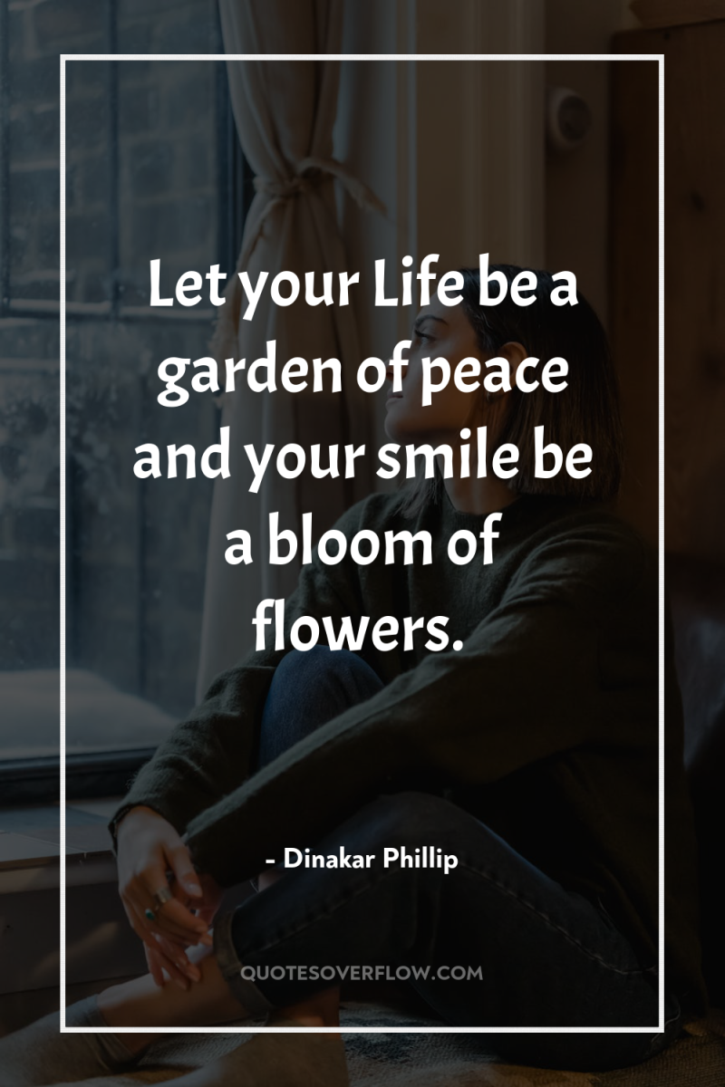 Let your Life be a garden of peace and your...