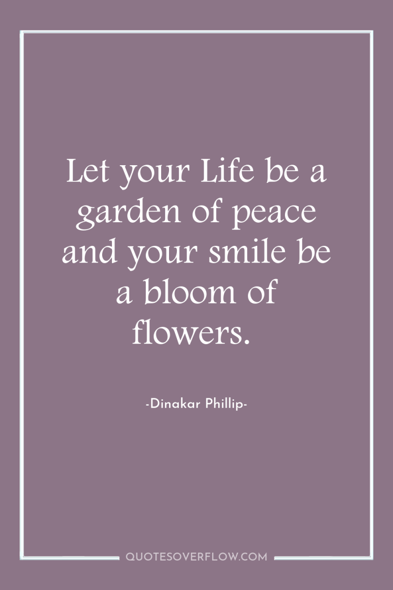 Let your Life be a garden of peace and your...