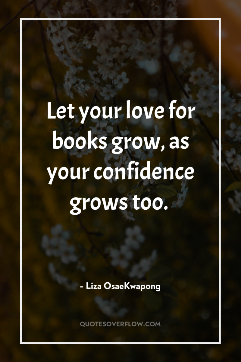 Let your love for books grow, as your confidence grows...