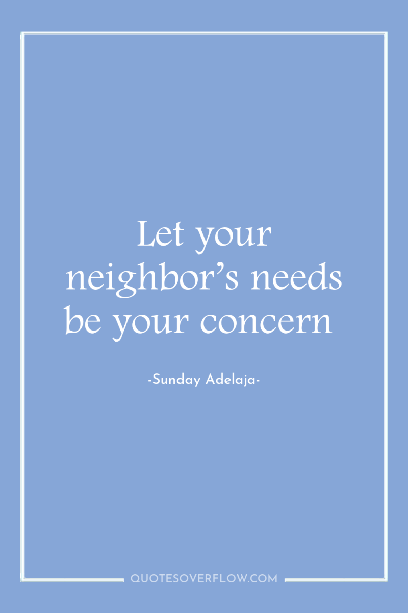 Let your neighbor’s needs be your concern 