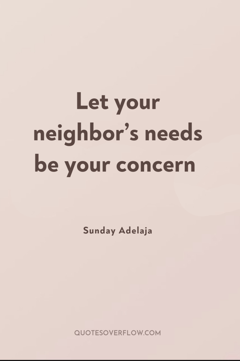 Let your neighbor’s needs be your concern 