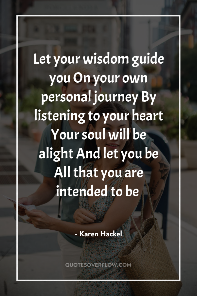 Let your wisdom guide you On your own personal journey...