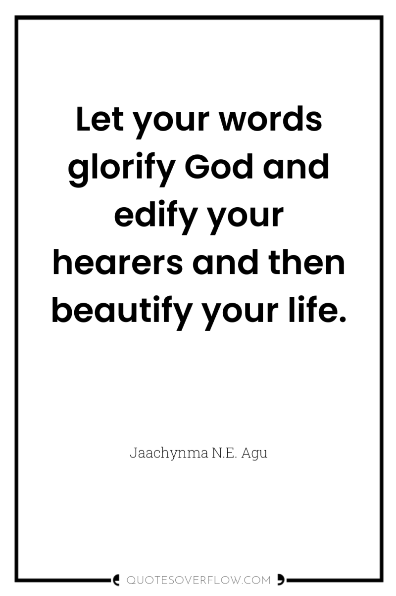 Let your words glorify God and edify your hearers and...