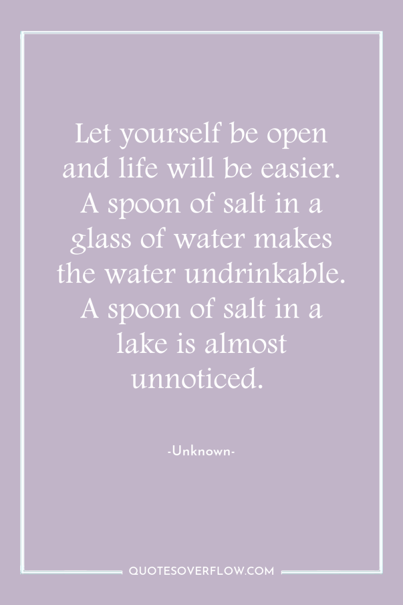 Let yourself be open and life will be easier. A...